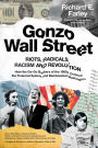 Gonzo Wall Street: RIOTS,RADICALS,RACISM AND REVOLUTION: How the Go-Go Bankers of the 1960s Crashed the Financial System and Bamboozled Washington