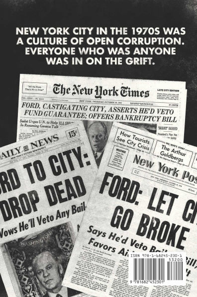 Drop Dead: How a Coterie of Corrupt Politicians, Bankers, Lawyers, Spinmeisters, and Mobsters Bankrupted New York, Got Bailed Out, Blamed the President, and Went Back to Business as Usual (And It Might Be Happening Again)