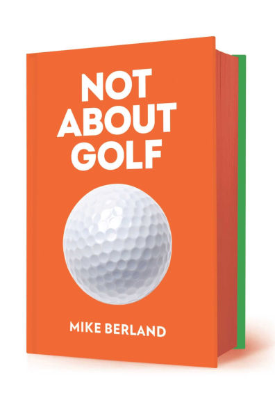 Not About Golf: The Life Changing Joy of Playing The Game