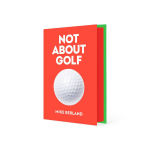 Alternative view 4 of Not About Golf: The Life Changing Joy of Playing The Game