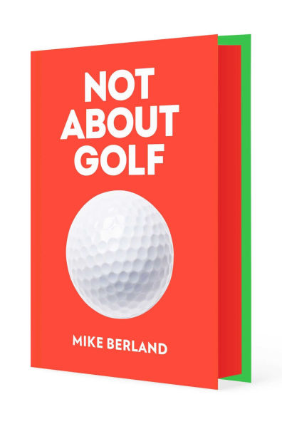 Not About Golf: The Life Changing Joy of Playing The Game