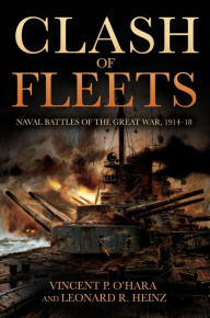 Title: Clash of Fleets: Naval Battles of the Great War, 1914-18, Author: Vincent P. O'Hara