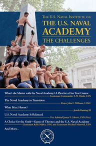 Title: The U.S. Naval Institute on the U.S. Naval Academy: The Challenges, Author: Thomas J Cutler