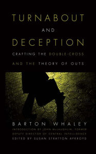 Title: Turnabout and Deception: Crafting the Double-Cross and the Theory of Outs, Author: Barton Whaley