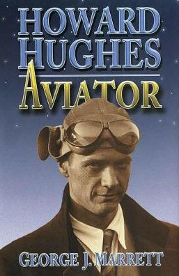 Howard Hughes: Aviator by George J Marrett | eBook | Barnes & Noble®