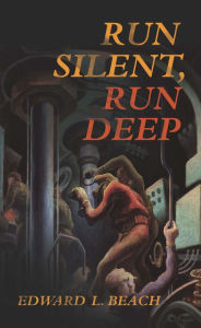 Title: Run Silent, Run Deep, Author: Edward L. Beach USN (Ret.)