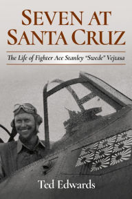 Title: Seven at Santa Cruz: The Life of Fighter Ace Stanley 