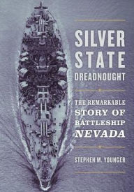 Free to download e books Silver State Dreadnought: The Remarkable Story of Battleship Nevada by Stephen M. Younger ePub DJVU PDB 9781682472897 English version