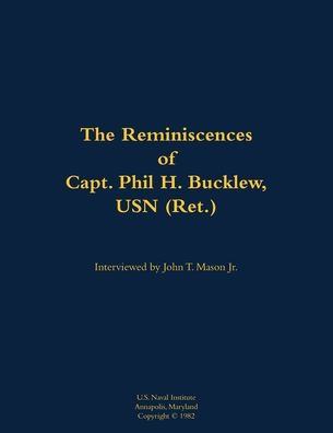 The Reminiscences of Capt. Phil H. Bucklew, USN (Ret.): 1914-1991