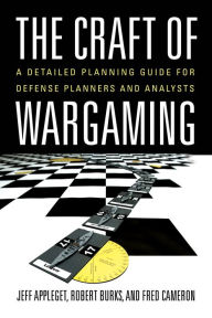 Title: The Craft of Wargaming: A Detailed Planning Guide for Defense Planners and Analysts, Author: Jeffrey Appleget PhD.