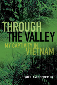 Free books for downloading from google books Through the Valley: My Captivity in Vietnam iBook RTF ePub by William Reeder Jr.