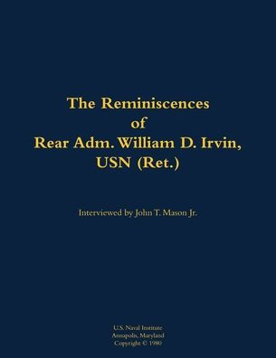 The Reminiscences of Rear Adm. William D. Irvin, USN (Ret.): 1905-1993