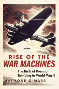 Free audio books download for android tablet Rise of the War Machines: The Birth of Precision Bombing in World War II by 