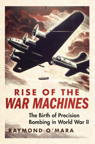 Rise of The War Machines: Birth Precision Bombing World II