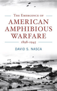 Read new books online free no downloads The Emergence of American Amphibious Warfare 1898-1945 by David S. Nasca (English Edition) FB2 MOBI 9781682475041
