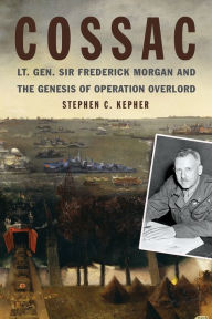 Best audio books free download mp3 COSSAC: Lt. Gen. Sir Frederick Morgan and the Genesis of Operation OVERLORD