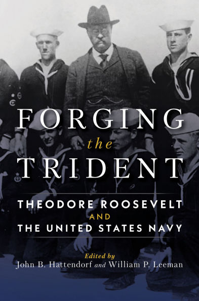 Forging the Trident: Theodore Roosevelt and United States Navy
