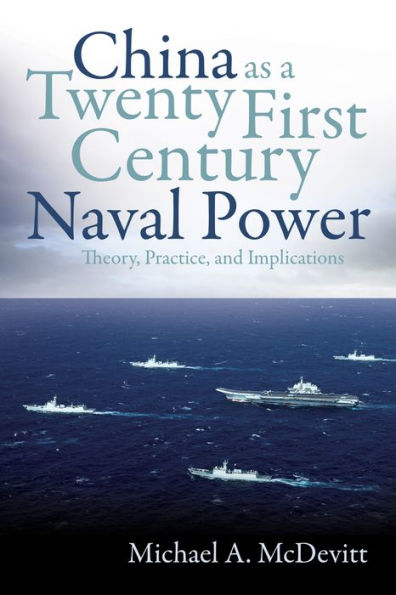 China as a Twenty-First Century Naval Power: Theory, Practice, and Implications