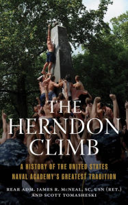 Title: The Herndon Climb: A History of the United States Naval Academy's Greatest Tradition, Author: James McNeal