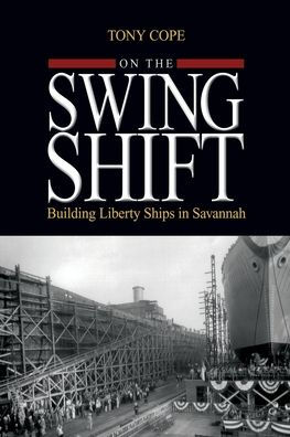 On the Swing Shift: Building Liberty Ships in Savannah