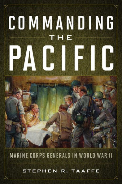 Commanding the Pacific: Marine Corps Generals in World War II by ...