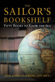 Title: The Sailor's Bookshelf: Fifty Books to Know the Sea, Author: James Stavridis