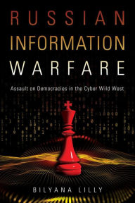 Russian Information Warfare: Assault on Democracies in the Cyber Wild West