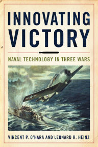 Free digital audio books download Innovating Victory: Naval Technology in Three Wars (English literature) 9781682477328  by Vincent O'Hara, Leonard Heinz