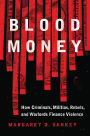 Blood Money: How Criminals, Militias, Rebels, and Warlords Finance Violence