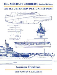 Title: U.S. Aircraft Carriers, Revised Edition: An Illustrated Design History, Author: Norman Friedman PhD.