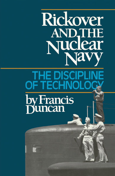 Rickover and the Nuclear Navy: The Discipline of Technology