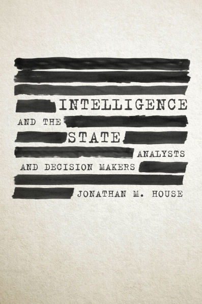 Intelligence and the State: Analysts Decision Makers