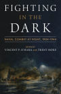 Fighting in the Dark: Naval Combat at Night, 1904-1944