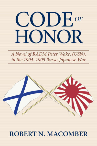 Code of Honor: A Novel RADM Peter Wake, USN, the 1904-1905 Russo-Japanese War