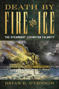 Free mp3 book download Death by Fire and Ice: The Steamboat Lexington Calamity RTF