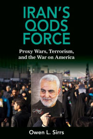 Title: Iran's Qods Force: Proxy Wars, Terrorism, and the War on America, Author: Owen Sirrs