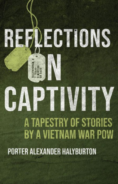 Reflections on Captivity: a Tapestry of Stories by Vietnam War POW