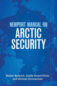 Title: Newport Manual on Arctic Security, Author: Walter Berbrick