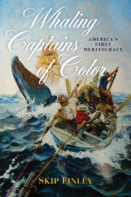 Title: Whaling Captains of Color: America's First Meritocracy, Author: Skip Finley