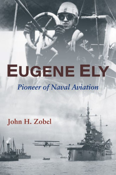 Eugene Ely: Pioneer of Naval Aviation