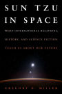 Sun Tzu in Space: What International Relations, History, and Science Fiction Teach us about our Future
