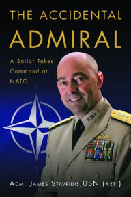 Ebook free download txt format The Accidental Admiral: A Sailor Takes Command at NATO 9781682478547 (English Edition) by James Stavridis, James Stavridis 