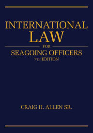 Title: International Law for Seagoing Officers, 7th Edition, Author: Craig H Allen Sr.