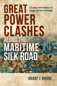 Ebook for ipod touch download Great Power Clashes along the Maritime Silk Road: Lessons from History to Shape Current Strategy (English Edition) iBook PDB DJVU 9781682478660 by Grant Frederick Rhode