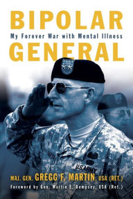 Title: Bipolar General: My Forever War with Mental Illness, Author: Gregg F. Martin