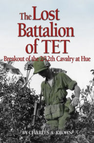 Title: Lost Battalion of Tet: The Breakout of 2/12th Cavalry at Hue, Author: Charles A Krohn