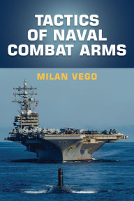 Title: Tactics of Naval Combat Arms, Author: Milan Vego PhD.