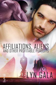 Title: Affiliations, Aliens & Other Profitable Pursuits, Author: Lyn Gala