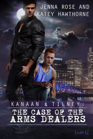 Title: Kanaan & Tilney: The Case of the Arms Dealers, Author: Jenna Rose