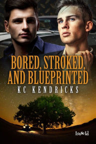 Title: Bored, Stroked, and Blueprinted, Author: KC Kendricks